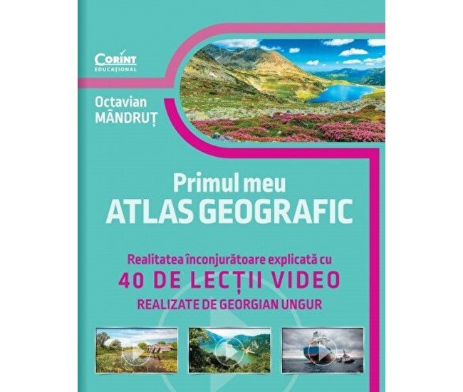 Primul meu atlas geografic. Realitatea inconjuratoare explicata cu 40 de lectii video